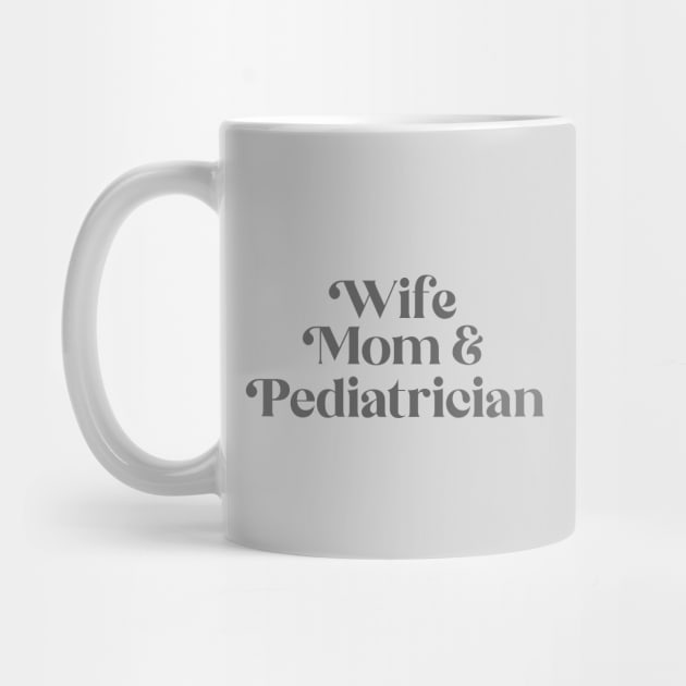 Pediatrician  - Wife + Mom Design by best-vibes-only